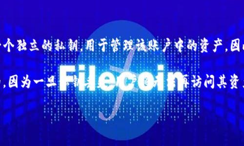 TokenIM 是一个加密货币钱包，其私钥的数量与用户创建的账户数量直接相关。每个账户都有一个独立的私钥，用于管理该账户中的资产。因此，用户在 TokenIM 中创建的每个钱包都会生成一个唯一的私钥。

如果你有多个钱包或账户，每个都会有对应的私钥。需要注意的是，保护好这些私钥是极为重要的，因为一旦私钥丢失，用户将无法再访问其资产。此外，TokenIM 提供了一些安全措施，如备份和恢复功能，确保用户能够安全管理自己的资产。

如果你还有其他关于 TokenIM 或加密货币钱包的具体问题，欢迎继续询问！